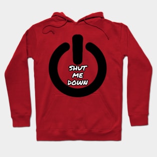 Shut me down Hoodie